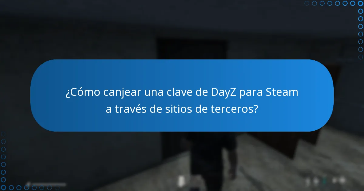 ¿Cómo canjear una clave de DayZ para Steam a través de sitios de terceros?