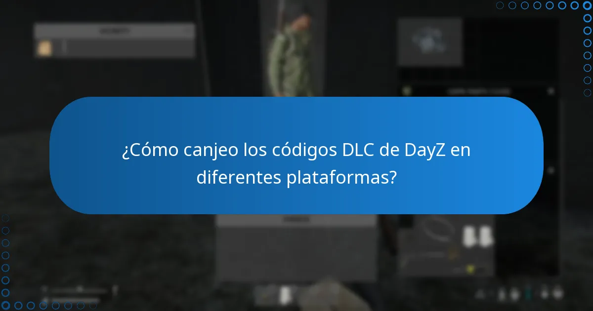 ¿Cómo canjeo los códigos DLC de DayZ en diferentes plataformas?