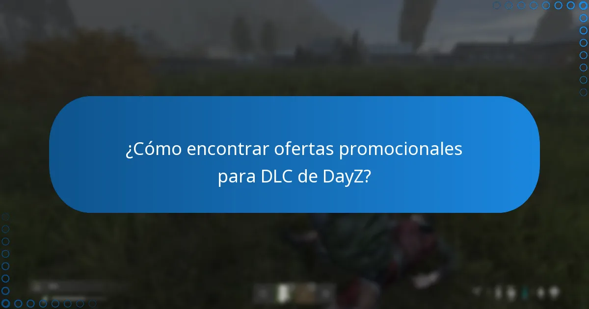 ¿Cuándo suelen ocurrir los descuentos estacionales para DLC de DayZ?
