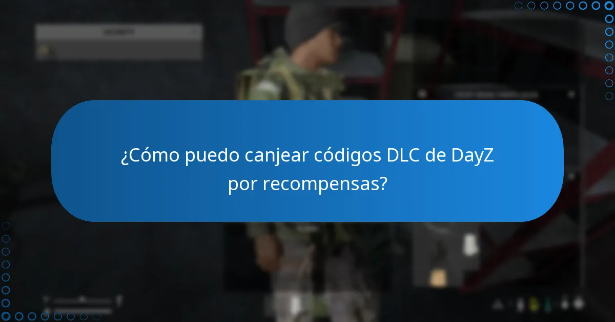 ¿Cómo puedo canjear códigos DLC de DayZ por recompensas?
