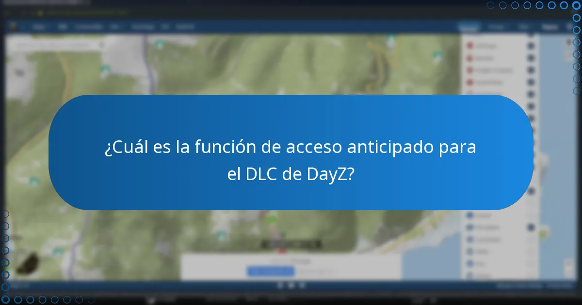 ¿Cuál es la función de acceso anticipado para el DLC de DayZ?