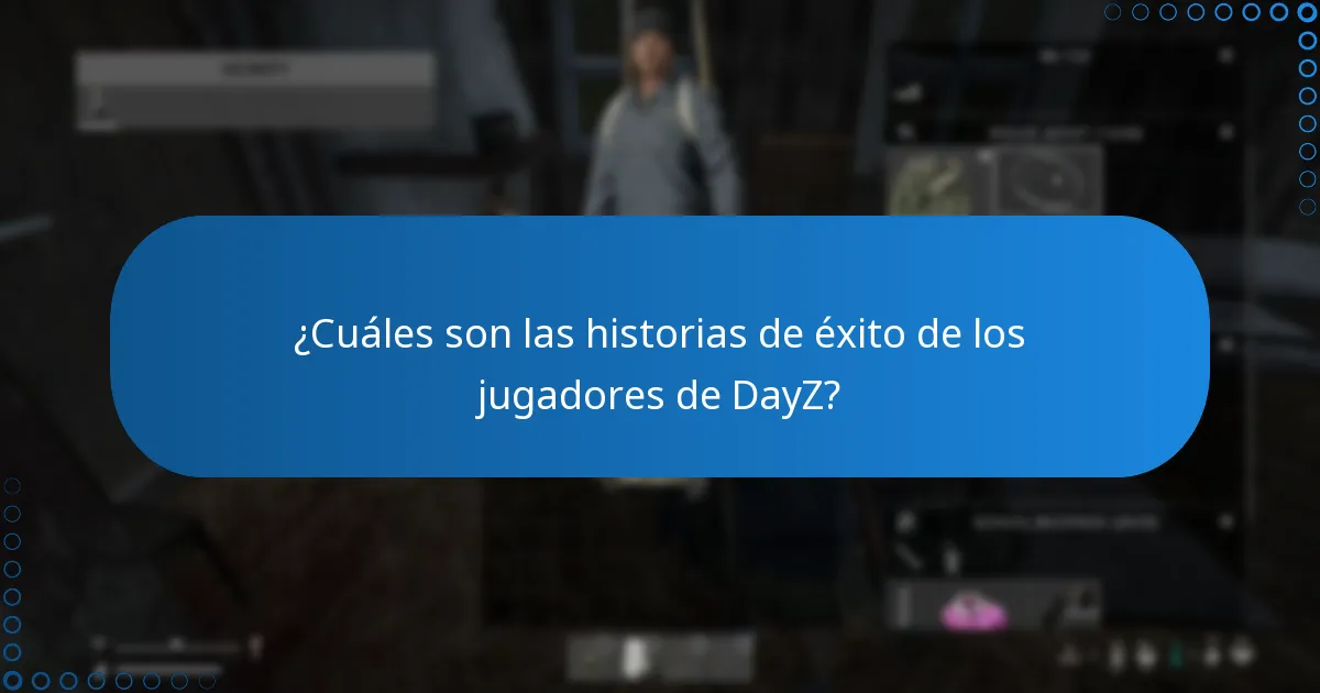 ¿Cuáles son las historias de éxito de los jugadores de DayZ?
