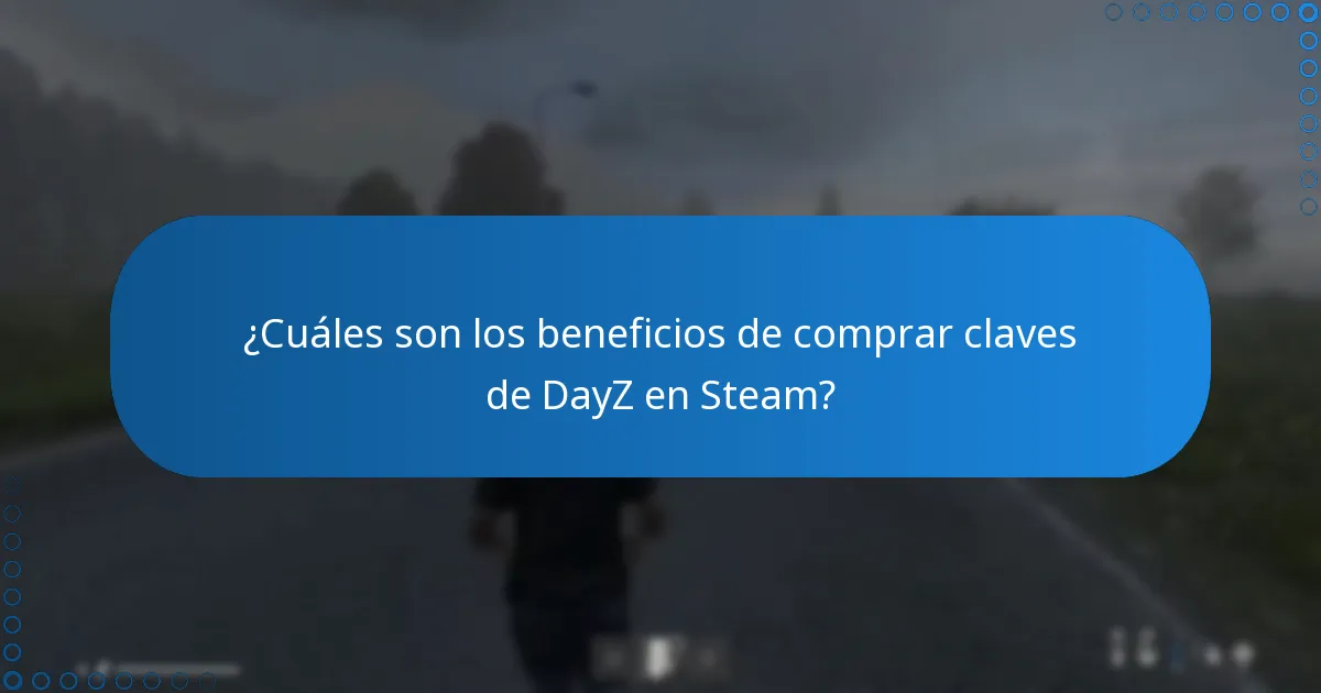 ¿Cuáles son los beneficios de comprar claves de DayZ en Steam?