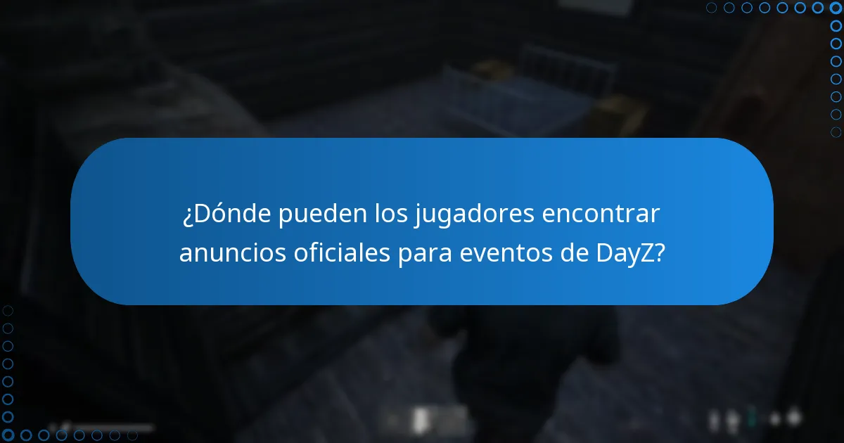 ¿Dónde pueden los jugadores encontrar anuncios oficiales para eventos de DayZ?