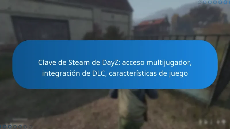 Clave de Steam de DayZ: acceso multijugador, integración de DLC, características de juego