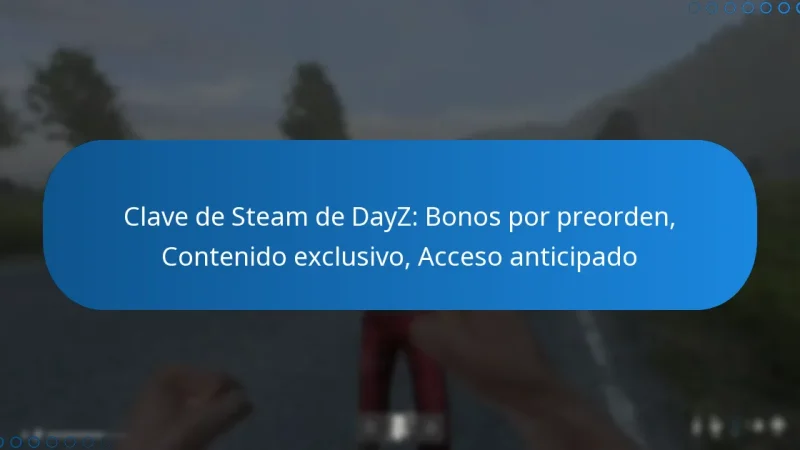 Clave de Steam de DayZ: Bonos por preorden, Contenido exclusivo, Acceso anticipado