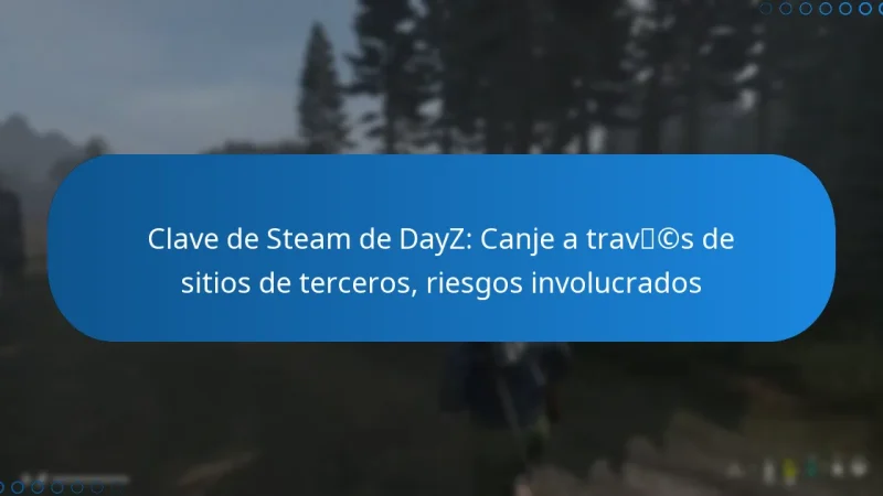 Clave de Steam de DayZ: Canje a través de sitios de terceros, riesgos involucrados