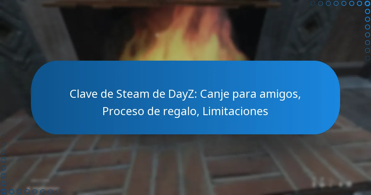 Clave de Steam de DayZ: Canje para amigos, Proceso de regalo, Limitaciones