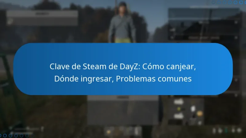 Clave de Steam de DayZ: Cómo canjear, Dónde ingresar, Problemas comunes