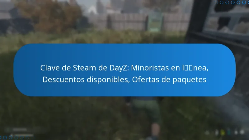 Clave de Steam de DayZ: Minoristas en línea, Descuentos disponibles, Ofertas de paquetes