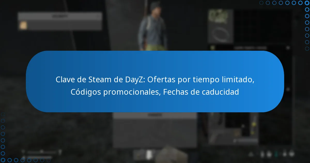 Clave de Steam de DayZ: Ofertas por tiempo limitado, Códigos promocionales, Fechas de caducidad