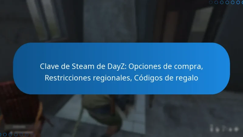 Clave de Steam de DayZ: Opciones de compra, Restricciones regionales, Códigos de regalo