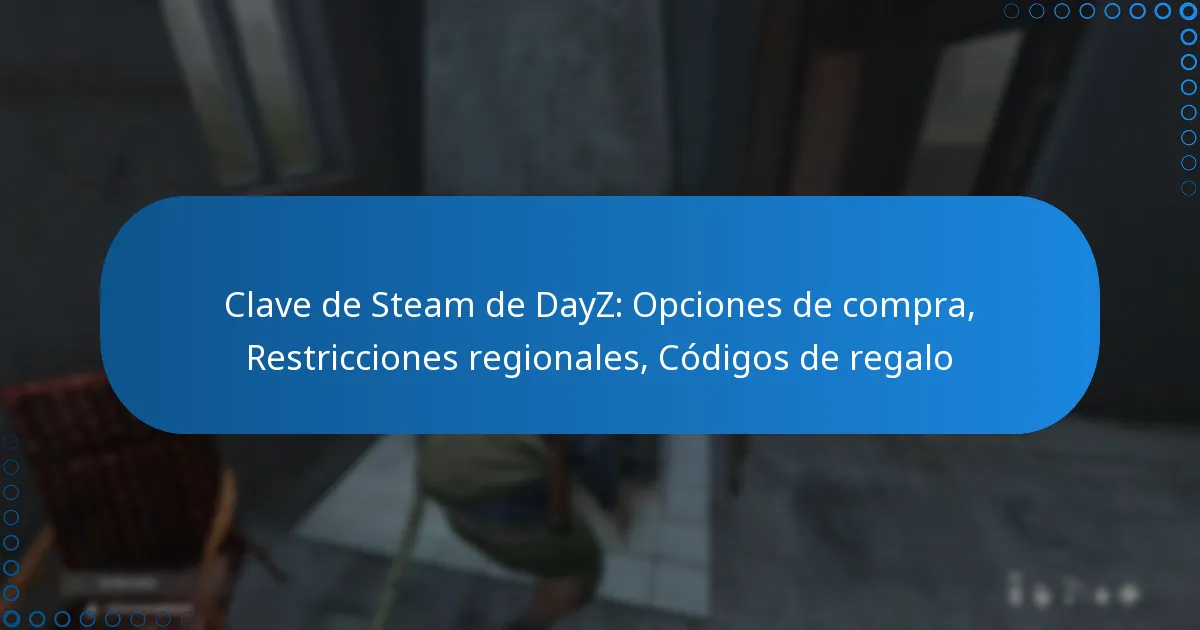Clave de Steam de DayZ: Opciones de compra, Restricciones regionales, Códigos de regalo
