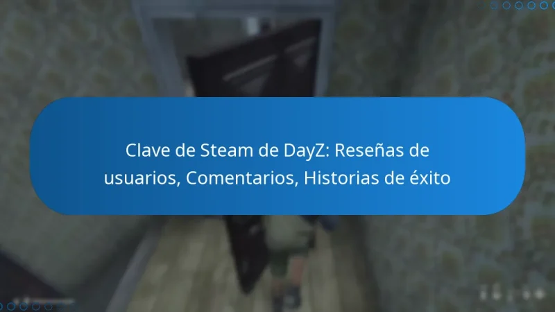 Clave de Steam de DayZ: Reseñas de usuarios, Comentarios, Historias de éxito