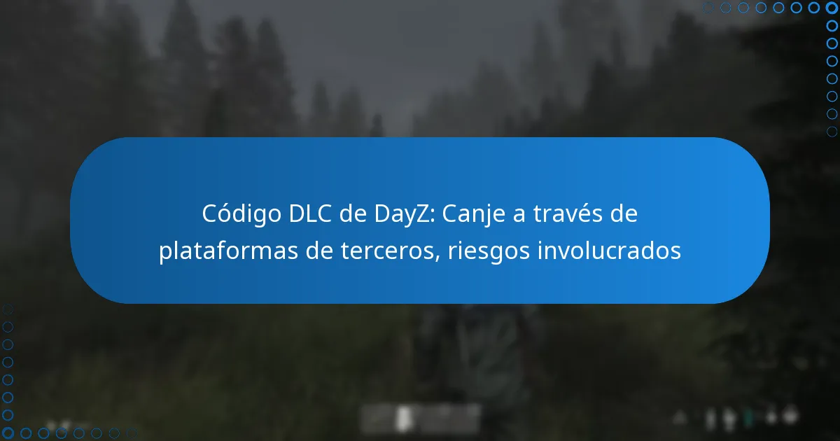 Código DLC de DayZ: Canje a través de plataformas de terceros, riesgos involucrados