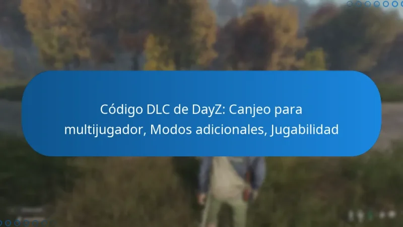Código DLC de DayZ: Canjeo para multijugador, Modos adicionales, Jugabilidad
