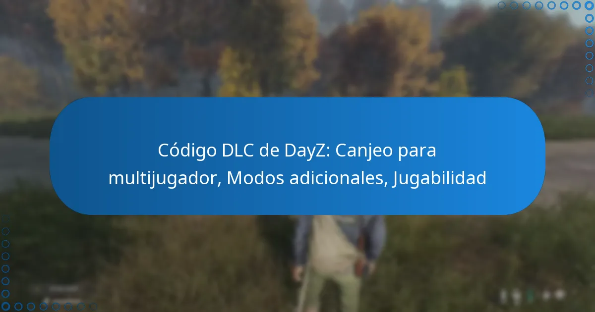 Código DLC de DayZ: Canjeo para multijugador, Modos adicionales, Jugabilidad