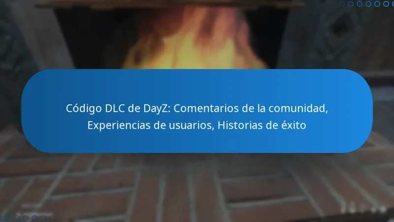 Código DLC de DayZ: Comentarios de la comunidad, Experiencias de usuarios, Historias de éxito