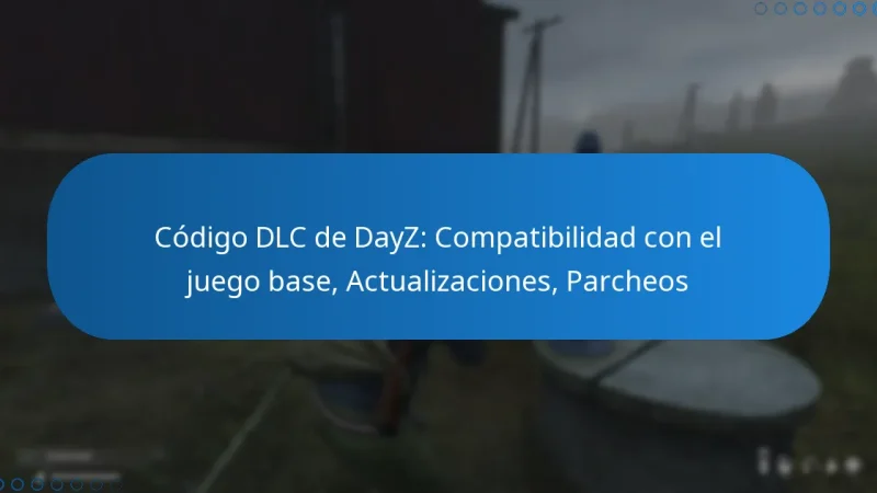 Código DLC de DayZ: Compatibilidad con el juego base, Actualizaciones, Parcheos