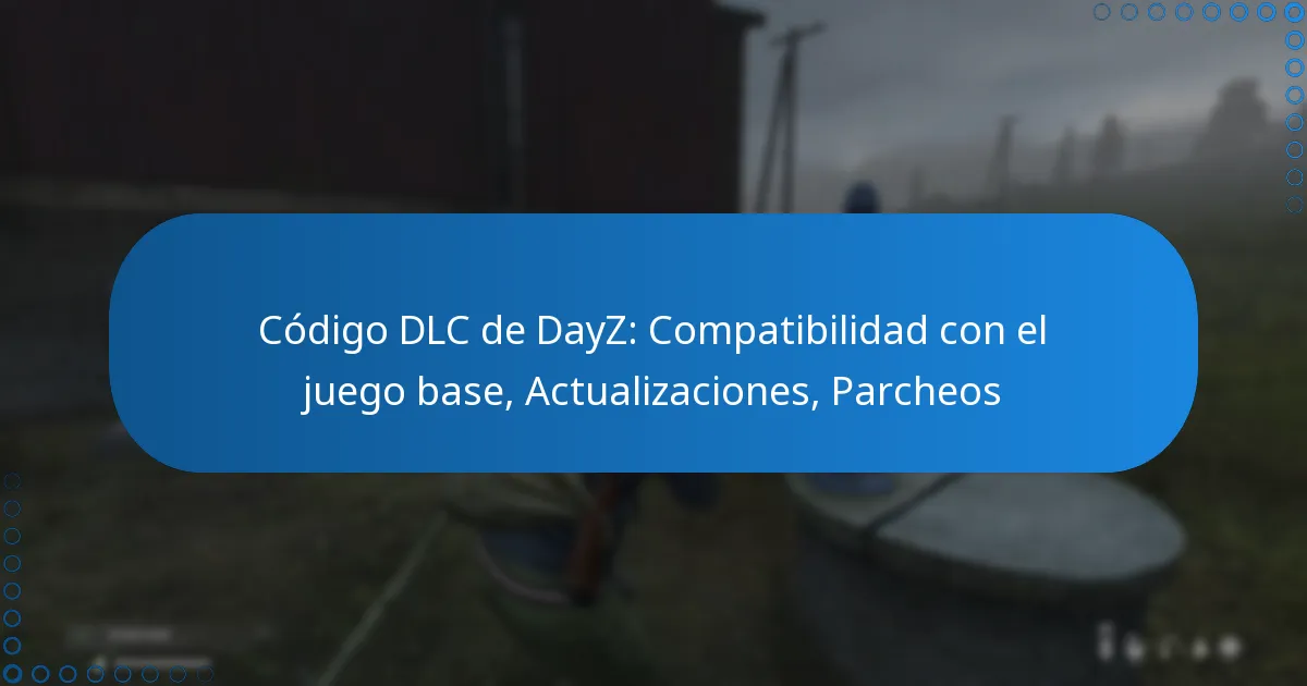 Código DLC de DayZ: Compatibilidad con el juego base, Actualizaciones, Parcheos