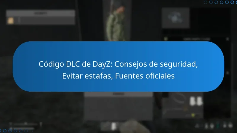 Código DLC de DayZ: Consejos de seguridad, Evitar estafas, Fuentes oficiales