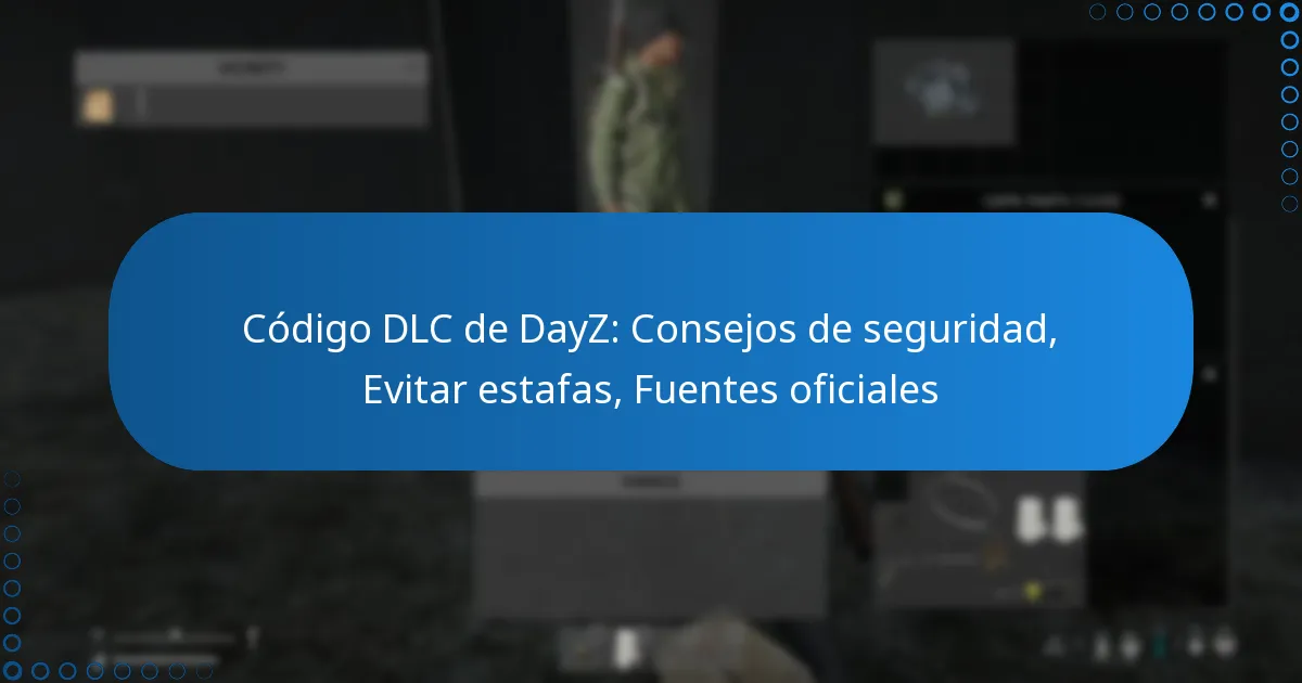 Código DLC de DayZ: Consejos de seguridad, Evitar estafas, Fuentes oficiales
