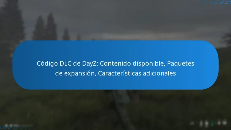 Código DLC de DayZ: Contenido disponible, Paquetes de expansión, Características adicionales