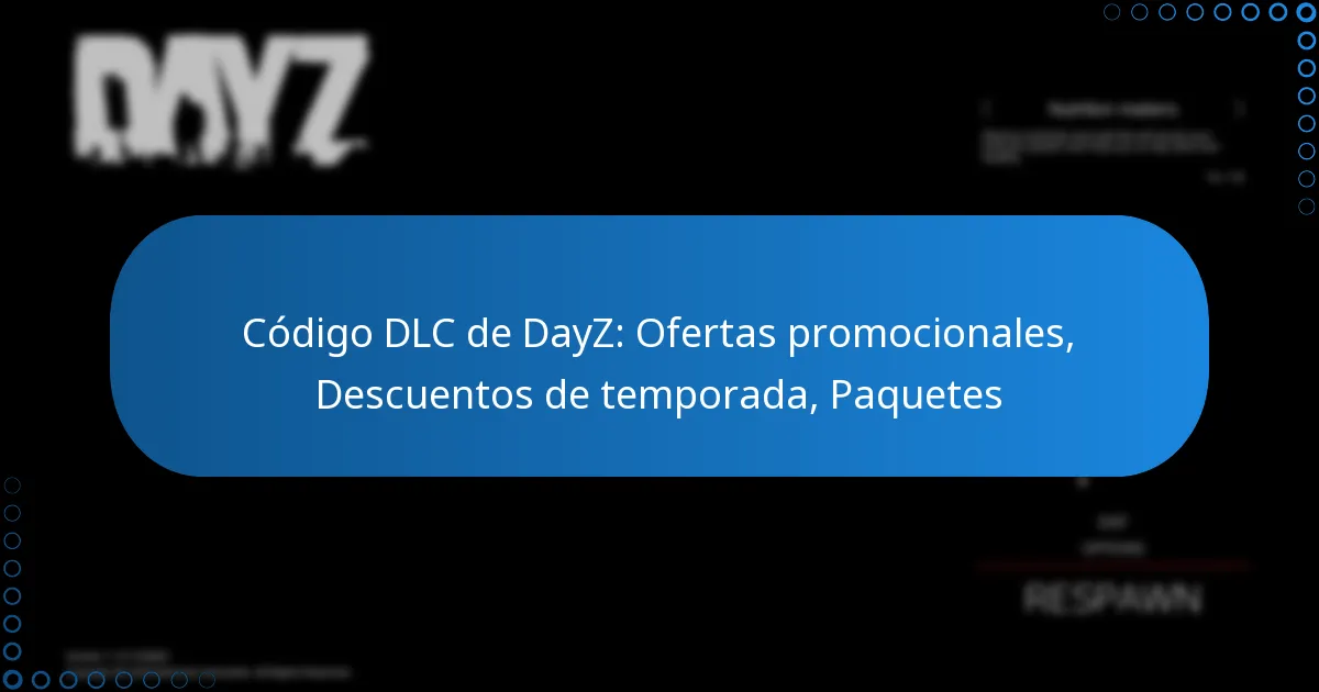 Código DLC de DayZ: Ofertas promocionales, Descuentos de temporada, Paquetes