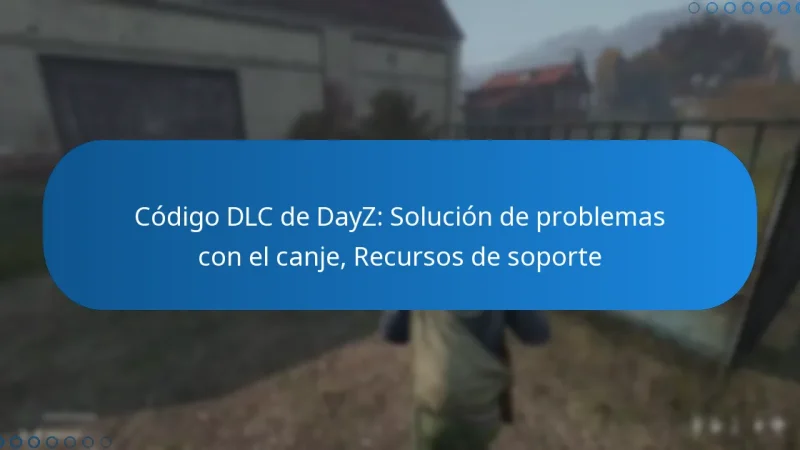 Código DLC de DayZ: Solución de problemas con el canje, Recursos de soporte