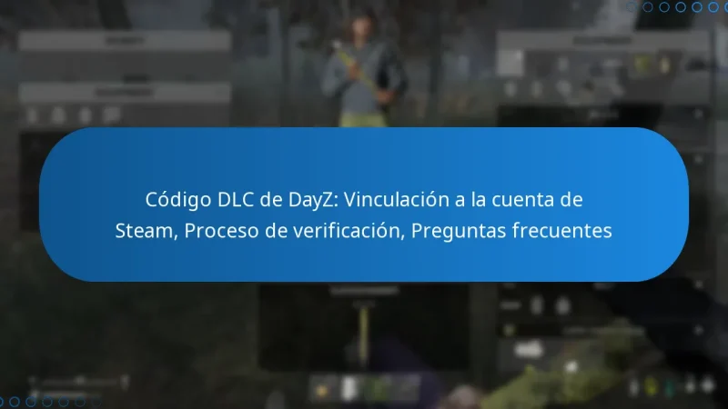 Código DLC de DayZ: Vinculación a la cuenta de Steam, Proceso de verificación, Preguntas frecuentes