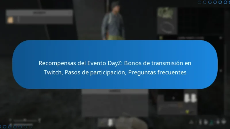 Recompensas del Evento DayZ: Bonos de transmisión en Twitch, Pasos de participación, Preguntas frecuentes
