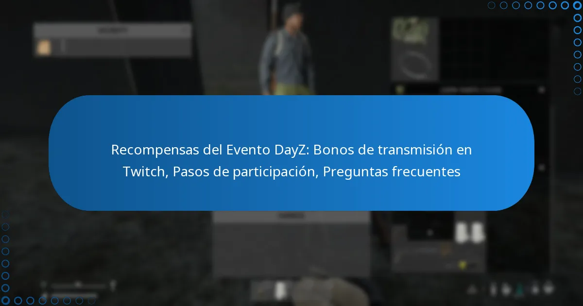 Recompensas del Evento DayZ: Bonos de transmisión en Twitch, Pasos de participación, Preguntas frecuentes