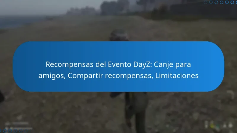 Recompensas del Evento DayZ: Canje para amigos, Compartir recompensas, Limitaciones