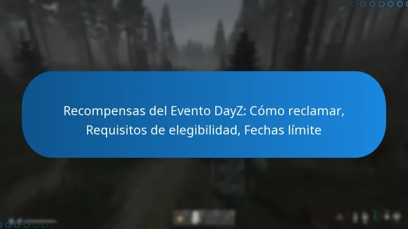 Recompensas del Evento DayZ: Cómo reclamar, Requisitos de elegibilidad, Fechas límite