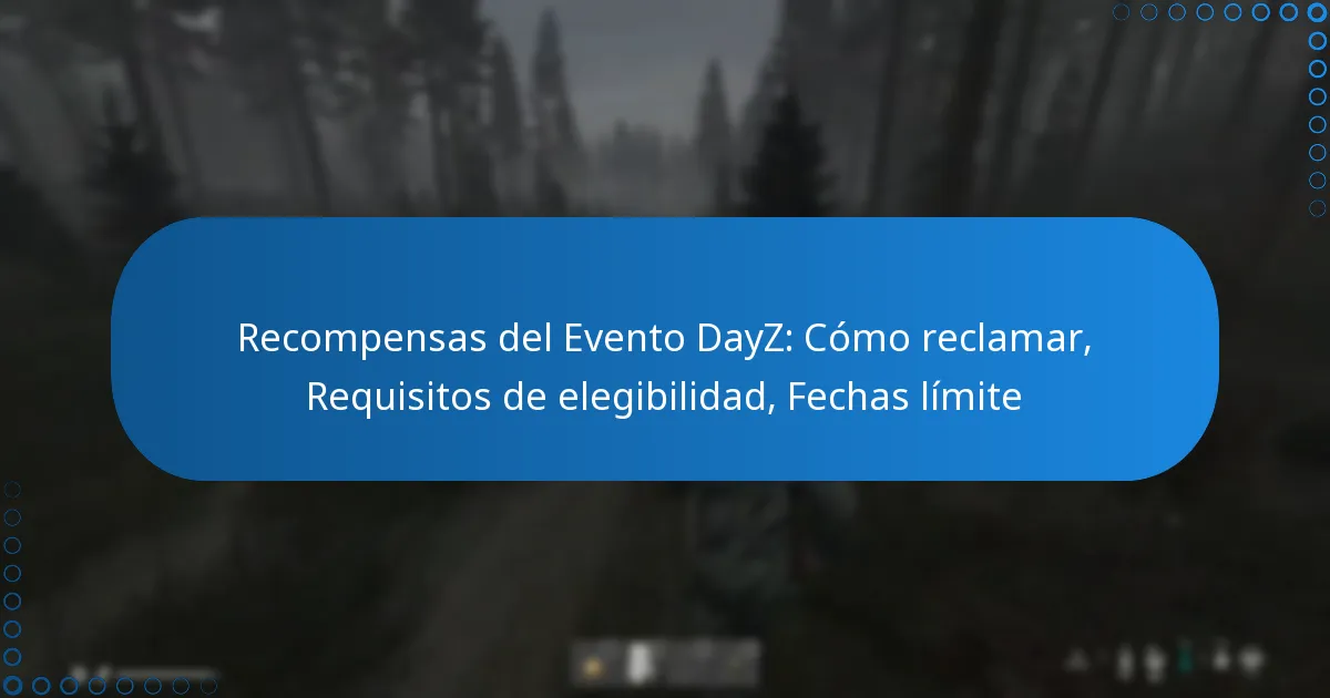 Recompensas del Evento DayZ: Cómo reclamar, Requisitos de elegibilidad, Fechas límite