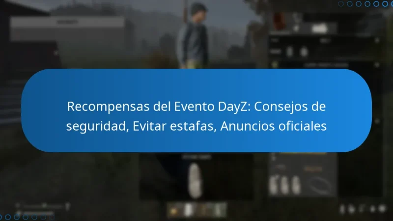 Recompensas del Evento DayZ: Consejos de seguridad, Evitar estafas, Anuncios oficiales