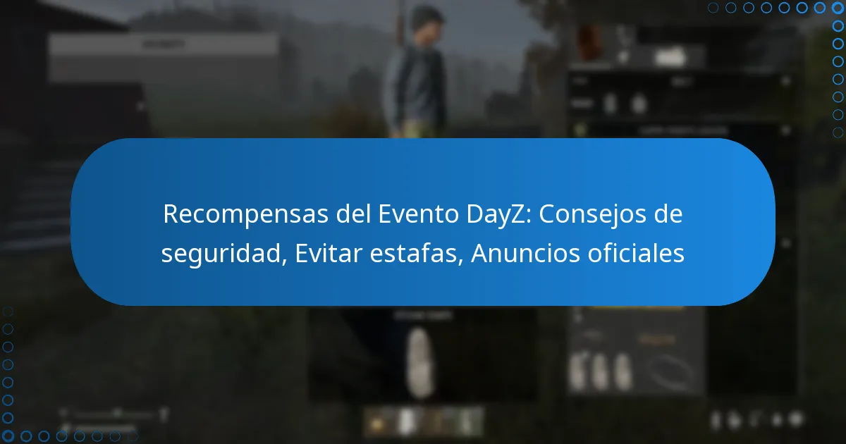 Recompensas del Evento DayZ: Consejos de seguridad, Evitar estafas, Anuncios oficiales