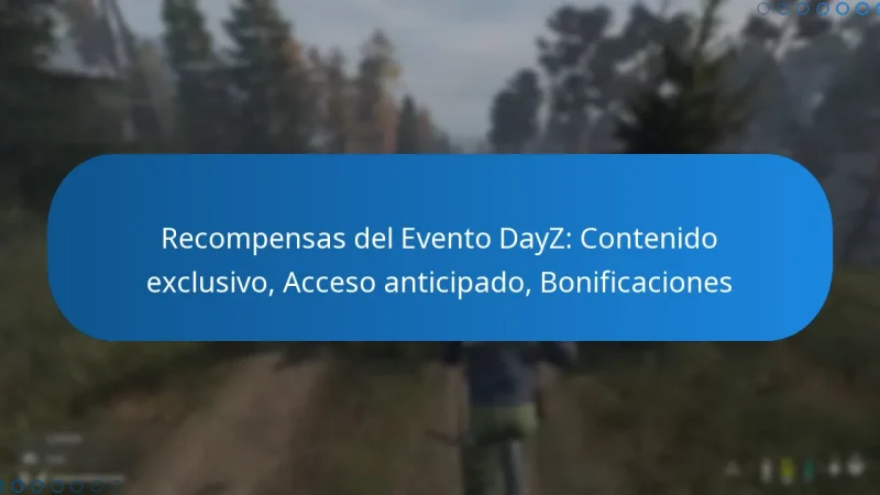 Recompensas del Evento DayZ: Contenido exclusivo, Acceso anticipado, Bonificaciones