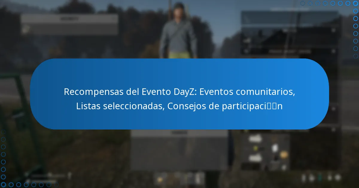 Recompensas del Evento DayZ: Eventos comunitarios, Listas seleccionadas, Consejos de participación