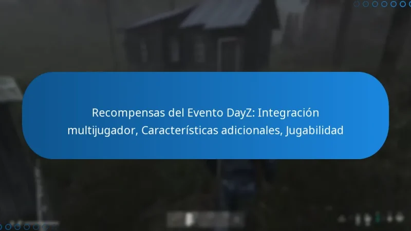 Recompensas del Evento DayZ: Integración multijugador, Características adicionales, Jugabilidad