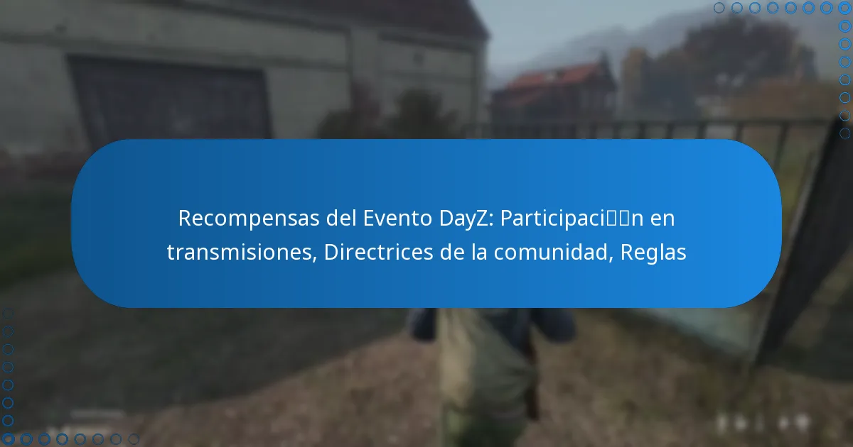 Recompensas del Evento DayZ: Participación en transmisiones, Directrices de la comunidad, Reglas