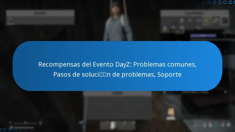 Recompensas del Evento DayZ: Problemas comunes, Pasos de solución de problemas, Soporte