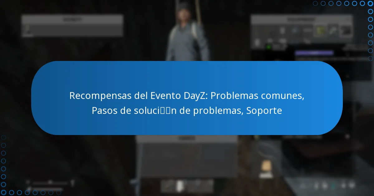 Recompensas del Evento DayZ: Problemas comunes, Pasos de solución de problemas, Soporte