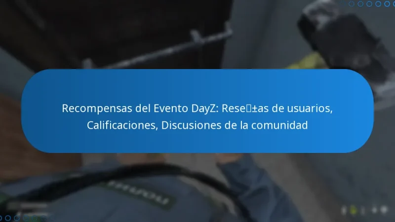 Recompensas del Evento DayZ: Reseñas de usuarios, Calificaciones, Discusiones de la comunidad