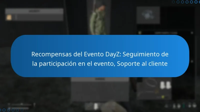Recompensas del Evento DayZ: Seguimiento de la participación en el evento, Soporte al cliente