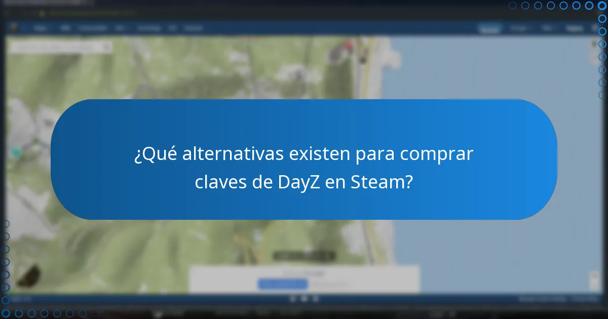 ¿Qué alternativas existen para comprar claves de DayZ en Steam?