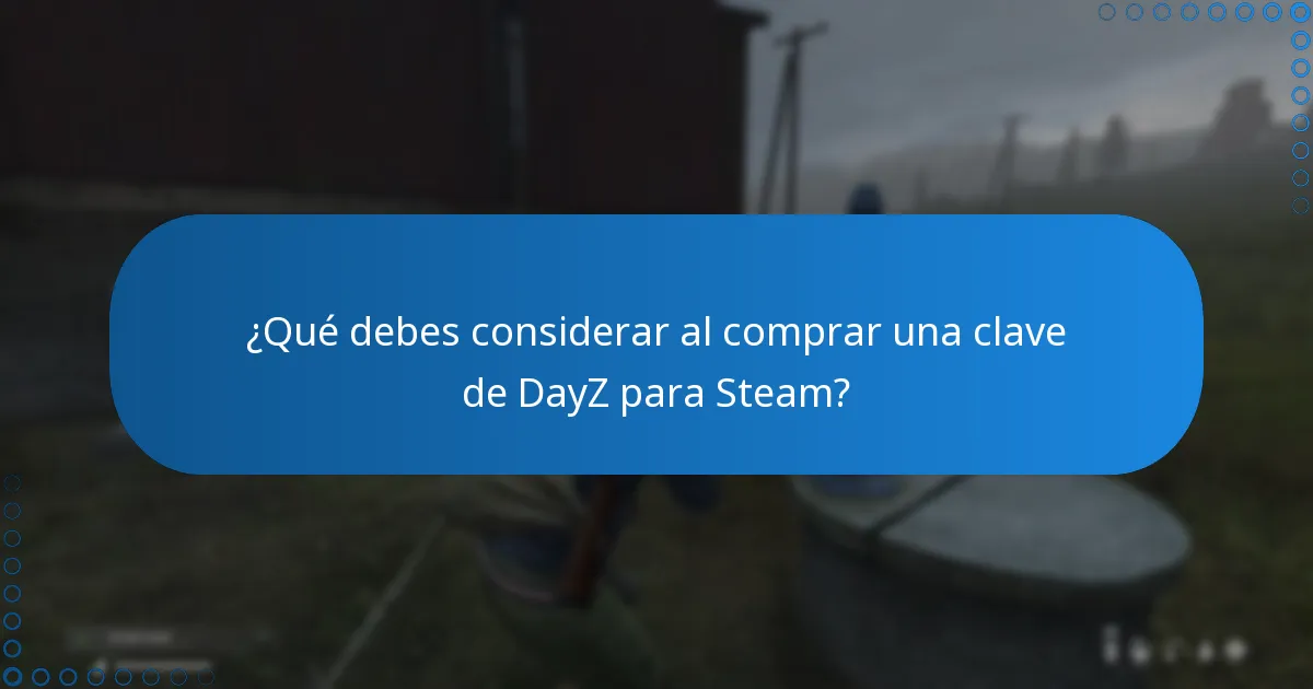 ¿Qué debes considerar al comprar una clave de DayZ para Steam?