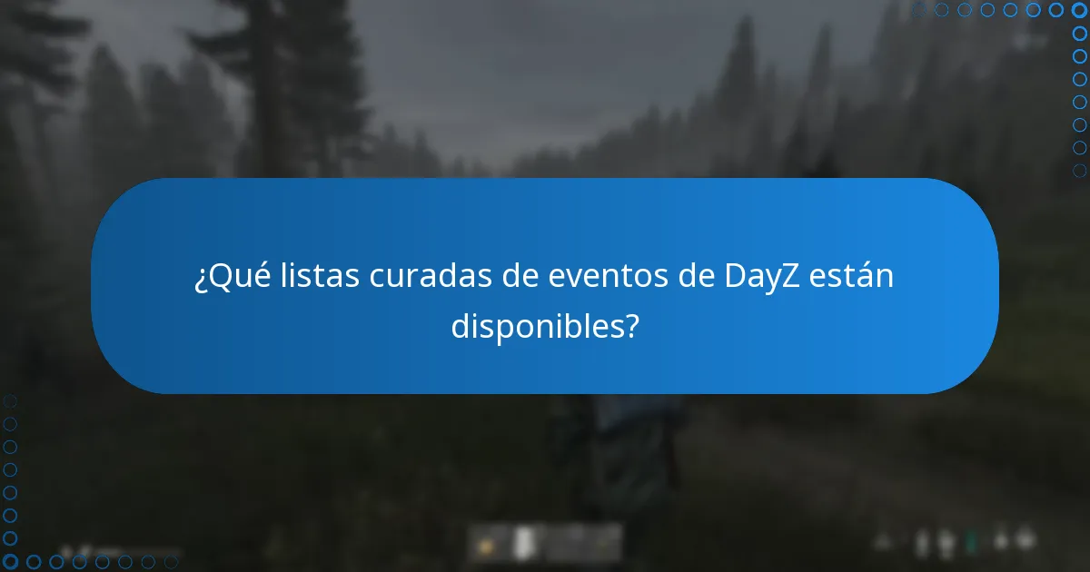¿Qué listas curadas de eventos de DayZ están disponibles?