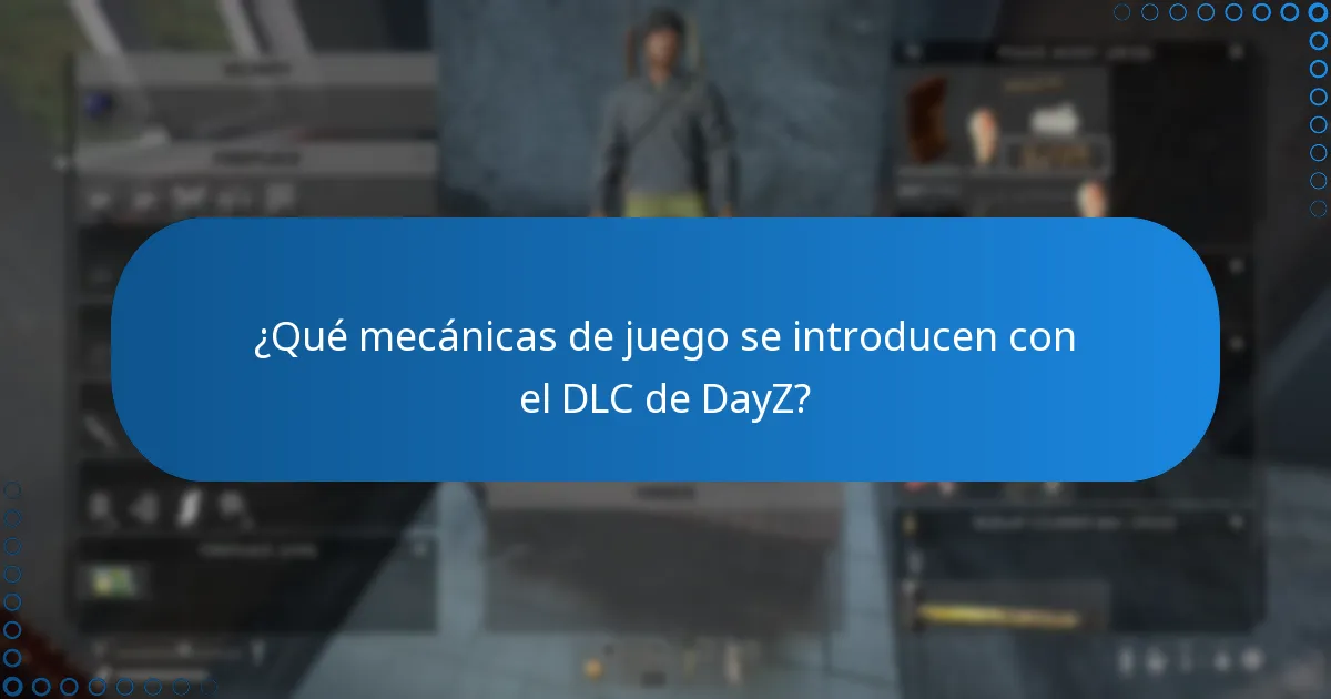 ¿Qué mecánicas de juego se introducen con el DLC de DayZ?